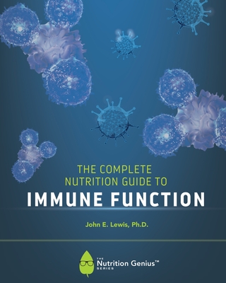 The Complete Nutrition Guide to Immune Function - John E. Lewis