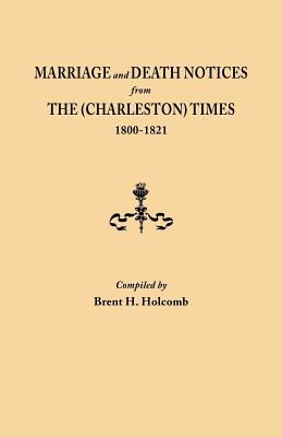 Coperta cărții 'Marriage and Death Notices from the (Charleston) Times, 1800-1821 - Brent H. Holcomb'