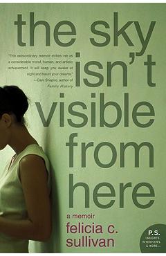 Coperta cărții 'The Sky Isn't Visible from Here: A Memoir - Felicia C. Sullivan'