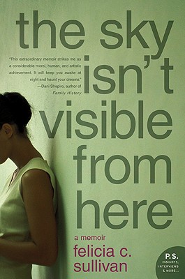 Coperta cărții 'The Sky Isn't Visible from Here: A Memoir - Felicia C. Sullivan'