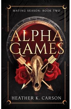 Coperta cărții 'Alpha Games - Heather K. Carson'