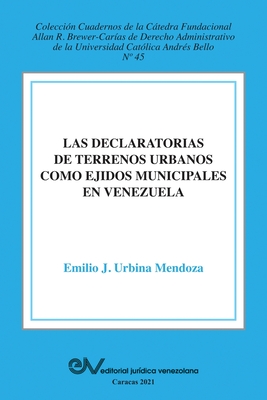 La Declaratoria de Terrenos Urbanos Como Ejidos Municipales En Venezuela - Emilio J. Urbina Mendoza