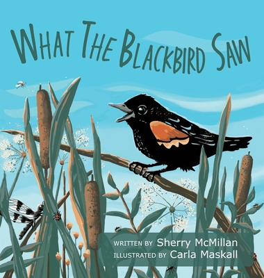 What the Blackbird Saw - Sherry Mcmillan