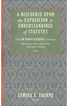Coperta cărții 'A Discourse Upon the Exposition and Understanding of Statutes: With Sir Thomas Egerton's Additions. Edited From'