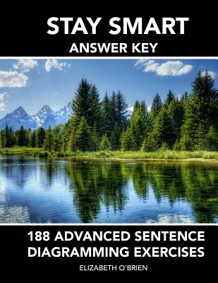 Stay Smart Answer Key: 188 Advanced Sentence Diagramming Exercises: Grammar the Easy Way - Elizabeth O'brien