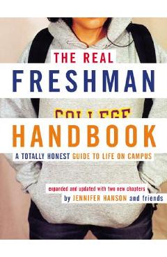 Coperta cărții 'The Real Freshman Handbook: A Totally Honest Guide to Life on Campus - Jennifer Hanson'
