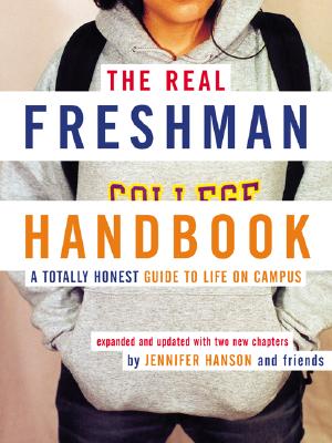 The Real Freshman Handbook: A Totally Honest Guide to Life on Campus - Jennifer Hanson