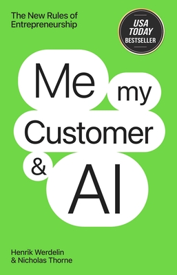Me, My Customer, and AI: The New Rules of Entrepreneurship - Henrik Werdelin