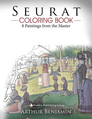 Seurat Coloring Book: 8 Paintings from the Master - Arthur Benjamin