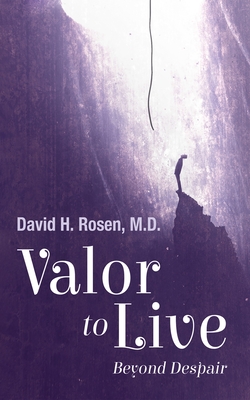 Valor to Live: Beyond Despair - David H. Rosen