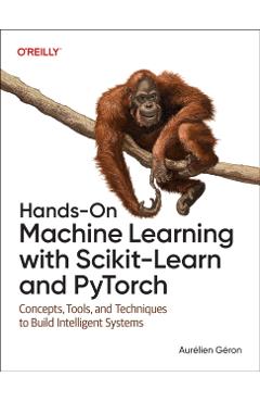 Coperta cărții 'Hands-On Machine Learning with Scikit-Learn and Pytorch: Concepts, Tools, and Techniques to Build Intelligent Systems -'