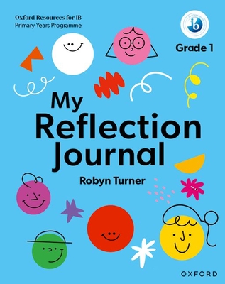 Oxford Resources for IB PYP My Reflection Journal Grade 1 - Robyn Turner