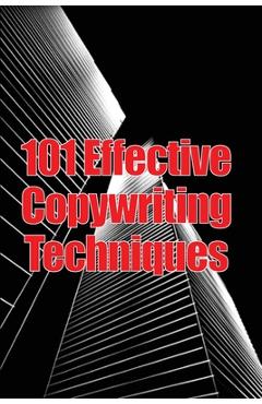 Coperta cărții '101 Effective Copywriting Techniques: The Essential Manual for Crafting Strong Copy That Promotes Your Goods, Services,'