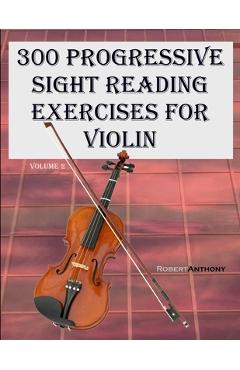 Poza produsului 300 Progressive Sight Reading Exercises for Violin: Volume 2 - Robert Anthony