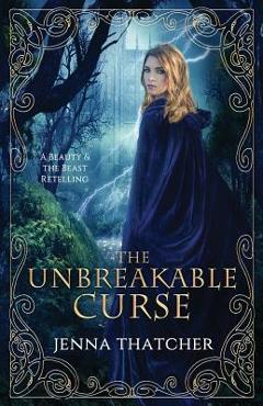 Poza produsului The Unbreakable Curse: A Beauty & the Beast Retelling - Jenna Thatcher