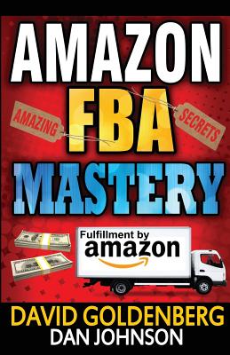 Amazon FBA: Mastery: 4 Steps to Selling $6000 per Month on Amazon FBA: Amazon FBA Selling Tips and Secrets - Dan Johnson