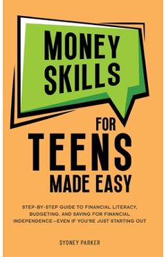 Coperta cărții 'Money Skills for Teens Made Easy: tep-by-Step Guide to Financial Literacy, Basic Budgeting, and Simple Saving for'