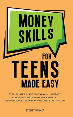 Coperta cărții 'Money Skills for Teens Made Easy: tep-by-Step Guide to Financial Literacy, Basic Budgeting, and Simple Saving for'
