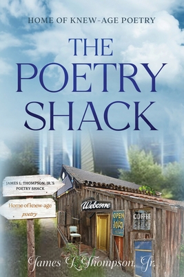 The Poetry Shack - James L. Thompson