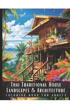 Coperta cărții 'Thai Traditional House Landscapes & Architecture Coloring Book for Adults: Large Print Beautiful Nature Landscapes'