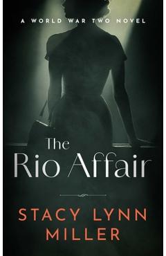 Coperta cărții 'The Rio Affair: A World War Two Novel - Stacy Lynn Miller'