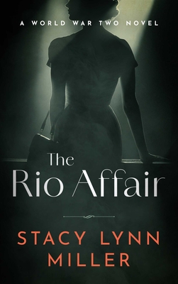 Coperta cărții 'The Rio Affair: A World War Two Novel - Stacy Lynn Miller'