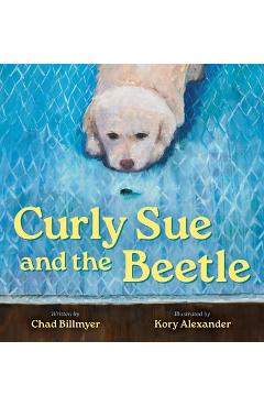 Coperta cărții 'Curly Sue and the Beetle - Chad Billmyer'