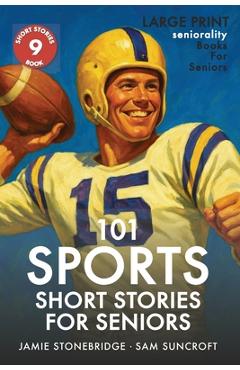 Poza produsului 101 Sports Short Stories for Seniors: Large Print easy to read book for Seniors with Dementia, Alzheimer's or memory issues - Jamie Stonebridge