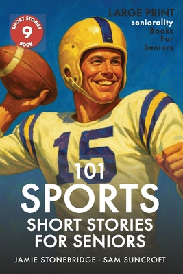 101 Sports Short Stories for Seniors: Large Print easy to read book for Seniors with Dementia, Alzheimer's or memory issues - Jamie Stonebridge