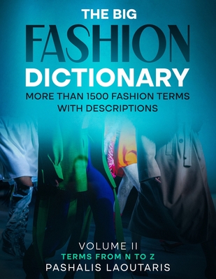 Coperta cărții 'The Big Fashion Dictionary Volume 2: More than 1500 Fashion Terms with descriptions - Pashalis Laoutaris'