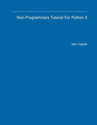 Non-Programmers Tutorial For Python 3 - Josh Cogliati