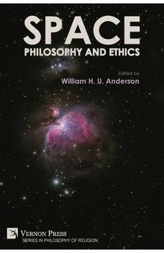 Coperta cărții 'Space, Philosophy and Ethics - William H. U. Anderson'