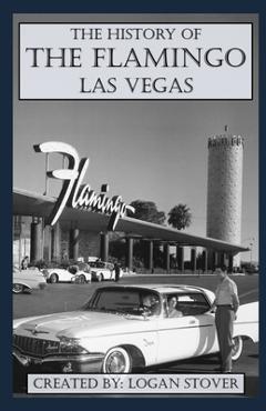 Coperta cărții 'The History of the Flamingo Las Vegas - Logan Stover'