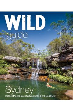 Poza produsului Wild Guide Sydney: Hidden Places, Great Adventures & the Good Life - Joe Bird