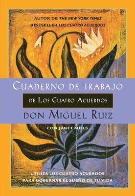 Cuaderno de trabajo de los cuatro acuerdos: Utiliza los cuatro acuerdos para gobernar el sue o de tu vida - Don Miguel Ruiz