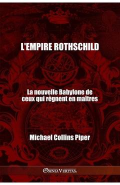 Poza produsului L'empire Rothschild - La nouvelle Babylone de ceux qui règnent en maîtres: Les pharisiens des temps modernes et les origines historiques, religieuses - Michael Collins Piper