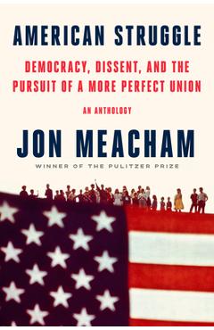 Poza produsului American Struggle: Democracy, Dissent, and the Pursuit of a More Perfect Union - Jon Meacham