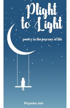 Plight to Light: poetry in the journey of life -