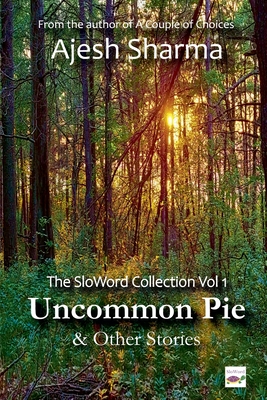 Uncommon Pie & Other Stories - Ajesh Sharma