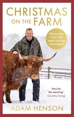 Christmas on the Farm: Wintry Tales from a Life Spent Working with Animals - Adam Henson