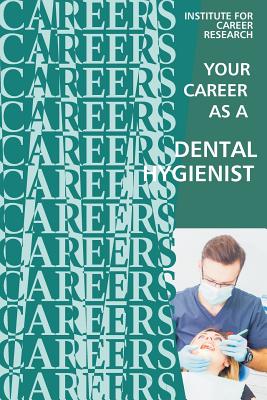 Your Career as a Dental Hygienist: Healthcare Professional - 