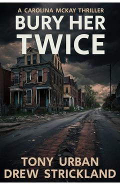 Coperta cărții 'Bury Her Twice: A Carolina McKay Thriller - Drew Strickland'