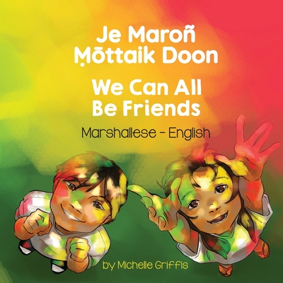 Coperta cărții 'We Can All Be Friends (Marshallese-English): Je Maroñ Ṃōttaik Doon - Michelle Griffis'