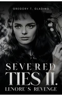Coperta cărții 'Severed Ties II: Lenore's Revenge - Gregory T. Glading'