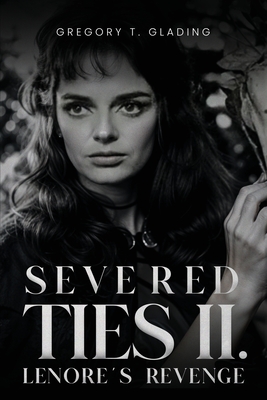 Coperta cărții 'Severed Ties II: Lenore's Revenge - Gregory T. Glading'
