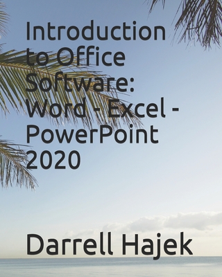 Coperta cărții 'Introduction to Office Software: Word - Excel - PowerPoint 2020 - Darrell W. Hajek'