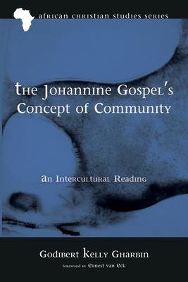 The Johannine Gospel's Concept of Community: An Intercultural Reading - Godibert Kelly Gharbin