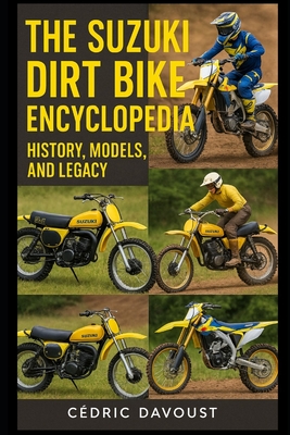 The Suzuki Dirt Bike Encyclopedia: History, Models, and Legacy - Cedric Davoust
