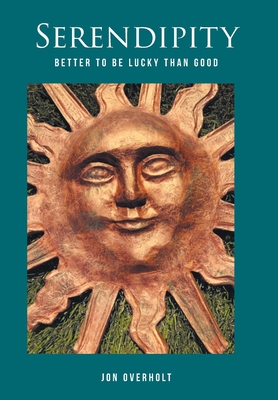 Serendipity: Better to Be Lucky Then Good - Jon Overholt