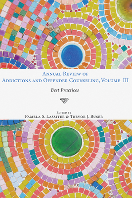 Coperta cărții 'Annual Review of Addictions and Offender Counseling, Volume III: Best Practices - Pamela S. Lassiter'